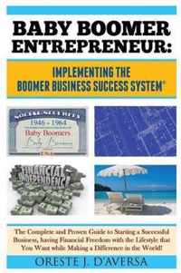 Baby Boomer Entrepreneur: Implementing the Boomer Business Success System
