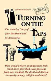 Turning On The Taps - The Amazing Story of your Bathroom and its Accessories