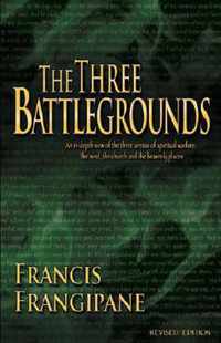 The Three Battlegrounds: An In-Depth View of the Three Arenas of Spiritual Warfare
