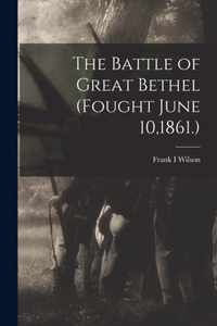 The Battle of Great Bethel (Fought June 10,1861.)
