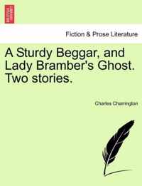 A Sturdy Beggar, and Lady Bramber's Ghost. Two Stories.