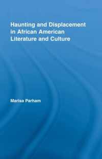 Haunting and Displacement in African American Literature and Culture