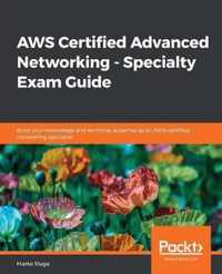 AWS Certified Advanced Networking - Specialty Exam Guide