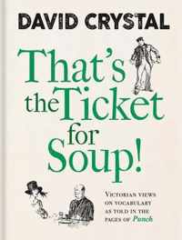 That`s the Ticket for Soup!  Victorian Views on Vocabulary as Told in the Pages of `Punch`