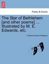 The Star of Bethlehem [and Other Poems] ... Illustrated by M. E. Edwards, Etc.
