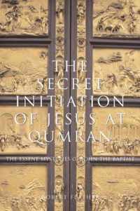 The Secret Initiation of Jesus at Qumran