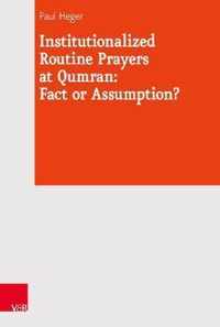 Institutionalized Routine Prayers at Qumran: Fact or Assumption?