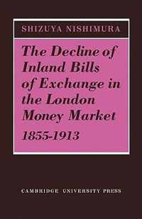 The Decline of Inland Bills of Exchange in the London Money Market 1855-1913