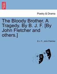 The Bloody Brother. a Tragedy. by B. J. F. [by John Fletcher and Others.]