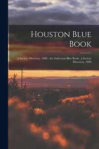 Houston Blue Book: a Society Directory, 1896; the Galveston Blue Book