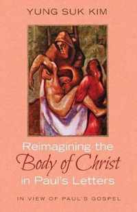 Reimagining the Body of Christ in Paul's Letters