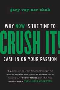 Crush It! : Why NOW Is the Time to Cash In on Your Passion
