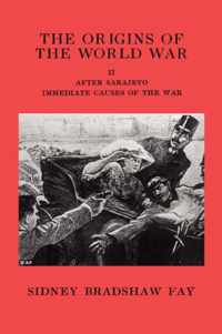 The Origins of the World War Volume II After Sarajevo Immediate Causes of the War