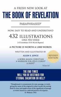 A Fresh New Look at the Book of Revelation Paraphrased* Easy to Read and Understand 432 Illustrations-One Per Verse (+1 Corinthians, 15