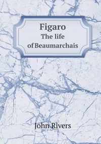 Figaro The life of Beaumarchais