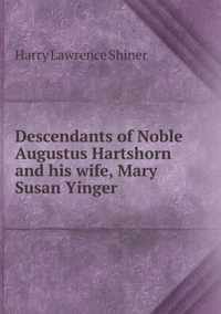 Descendants of Noble Augustus Hartshorn and his wife, Mary Susan Yinger