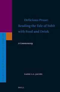 Supplements to the Journal for the Study of Judaism 188 -   Delicious Prose: Reading the Tale of Tobit with Food and Drink