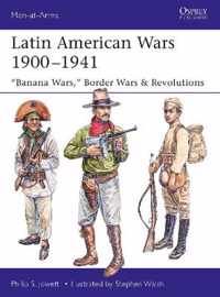 Latin American Wars 19001941 Banana Wars, Border Wars  Revolutions 519 MenatArms