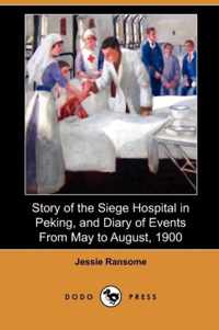 Story of the Siege Hospital in Peking, and Diary of Events from May to August, 1900 (Dodo Press)