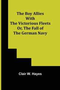 The Boy Allies with the Victorious Fleets; Or, The Fall of the German Navy