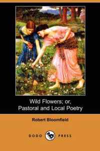 Wild Flowers; Or, Pastoral and Local Poetry (Dodo Press)
