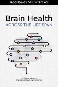 Brain Health Across the Life Span: Proceedings of a Workshop