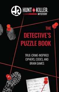 Hunt a Killer: The Detective&apos;s Puzzle Book: True-Crime-Inspired Ciphers, Codes, and Brain Games