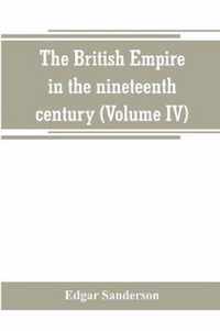 The British Empire in the nineteenth century: its progress and expansion at home and abroad