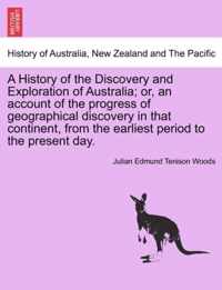 A History of the Discovery and Exploration of Australia; or, an account of the progress of geographical discovery in that continent, from the earliest period to the present day.