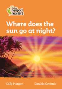 Level 4 - Where does the sun go at night? (Collins Peapod Readers)