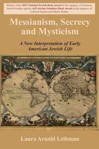 Messianism, Secrecy and Mysticism: A New Interpretation of Early American Jewish Life