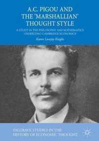 A.C. Pigou and the 'Marshallian' Thought Style: A Study in the Philosophy and Mathematics Underlying Cambridge Economics