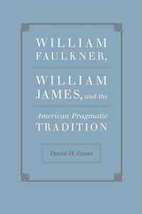 William Faulkner, William James, and the American Pragmatic Tradition