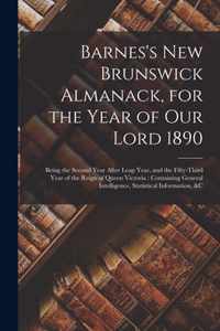 Barnes's New Brunswick Almanack, for the Year of Our Lord 1890 [microform]: Being the Second Year After Leap Year, and the Fifty-third Year of the Reign of Queen Victoria