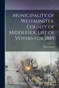 Municipality of Westminster, County of Middlesex, List of Voters for 1889 [microform]