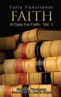 Fully Functional Faith - A Case For Faith - Vol 1