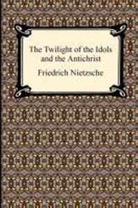 The Twilight of the Idols and The Antichrist