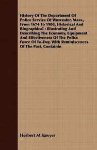 History Of The Department Of Police Service Of Worcester, Mass., From 1674 To 1900, Historical And Biographical