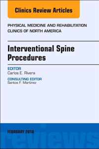 Interventional Spine Procedures, An Issue of Physical Medicine and Rehabilitation Clinics of North America