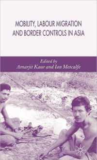 Mobility Labour Migration and Border Controls in Asia