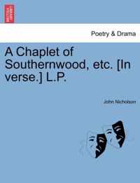 A Chaplet of Southernwood, Etc. [In Verse.] L.P.