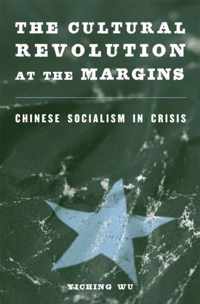The Cultural Revolution at the Margins - Chinese Socialism in Crisis