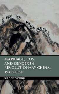 Marriage, Law and Gender in Revolutionary China, 1940â  1960