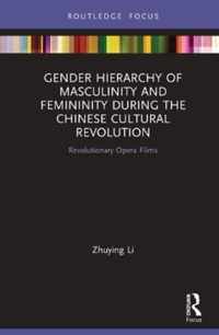 Gender Hierarchy of Masculinity and Femininity during the Chinese Cultural Revolution