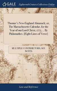 Thomas's New-England Almanack; or, The Massachusetts Calendar, for the Year of our Lord Christ, 1775 ... By Philomathes. [Eight Lines of Verse]