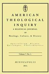 American Theological Inquiry, Volume 7, No. 1