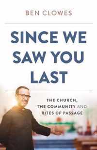 Since We Saw You Last  The Church, The Community and Rites of Passage