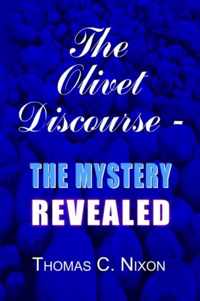 The Olivet Discourse - the Mystery Revealed