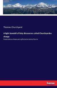 A light bondell of liuly discourses called Churchyardes charge