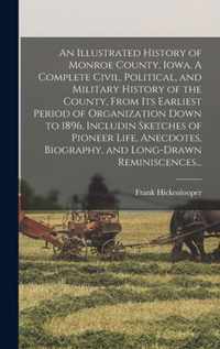 An Illustrated History of Monroe County, Iowa. A Complete Civil, Political, and Military History of the County, From Its Earliest Period of Organizati